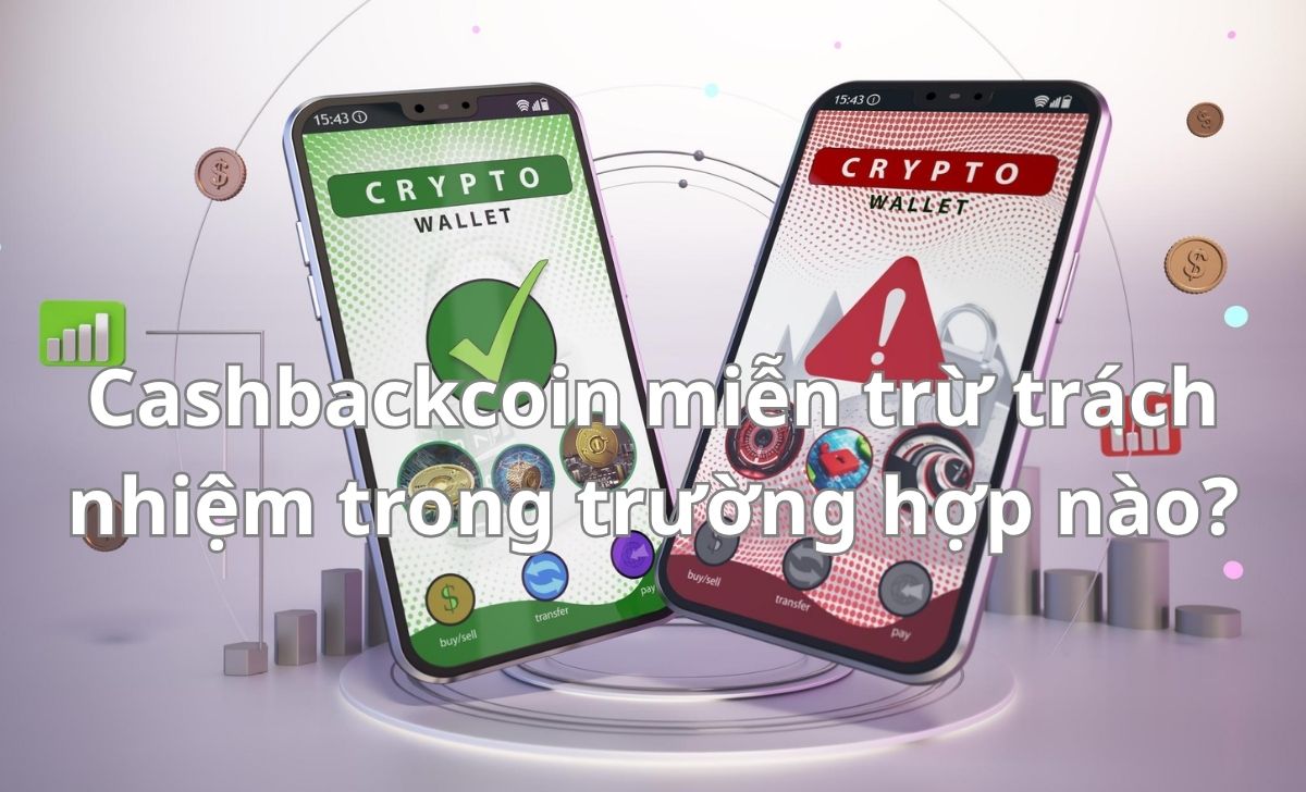 Cashbackcoin miễn trừ trách nhiệm trong trường hợp nào?