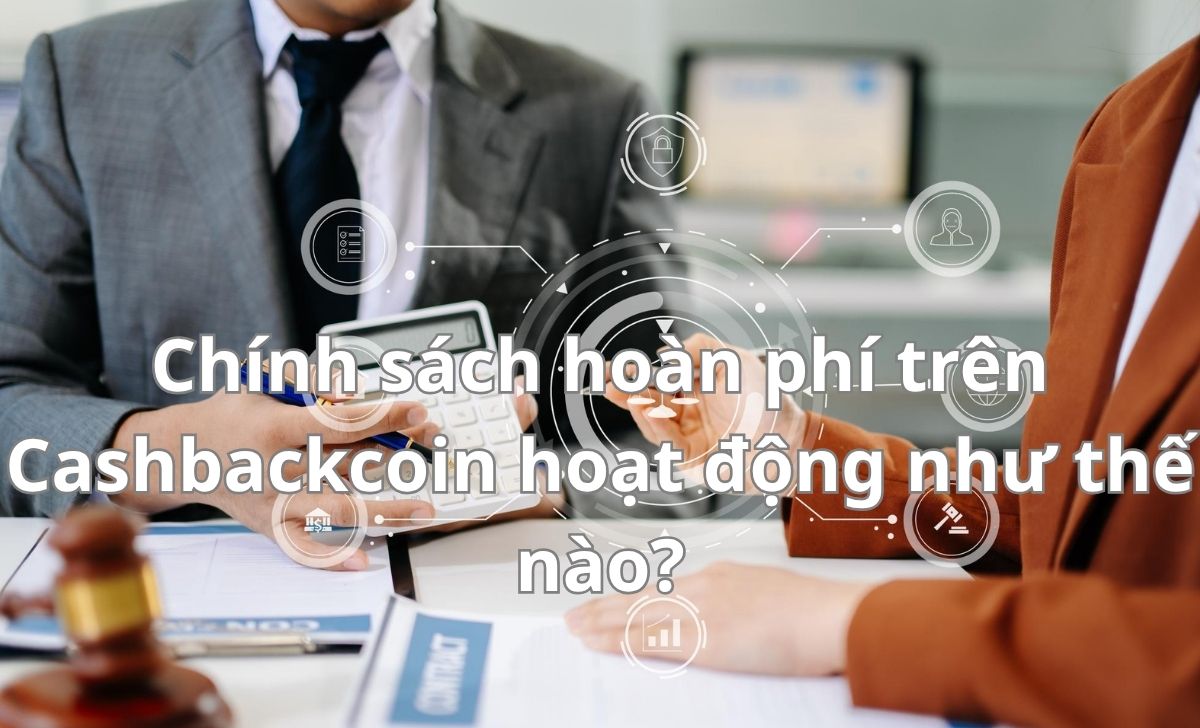 Chính sách hoàn phí trên Cashbackcoin hoạt động như thế nào?
