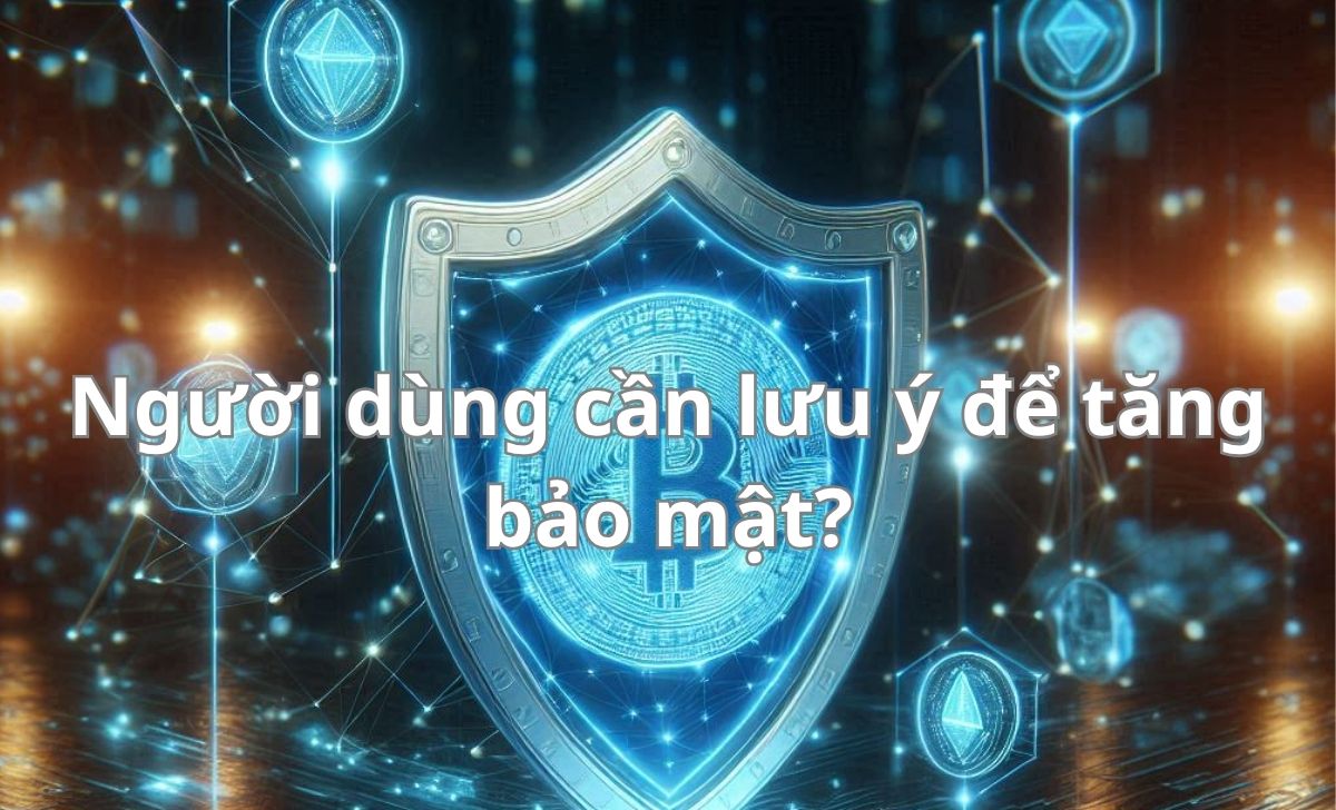 Người dùng cần lưu ý để tăng bảo mật?